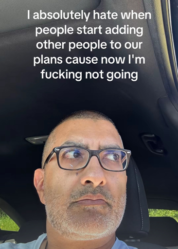 I absolutely hate when people start adding other people to our plans cause now I'm fucking not going (TikTok screenshot)