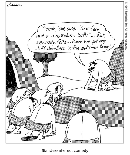 "Yeah," she said. "Your face and a mastodon's butt!"... But, seriously, folks -- have we got any cliff dwellers in the audience today?