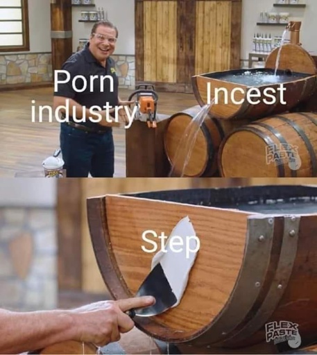 flex seal guy by leaky barrel. guy labeled porn industry. leaking barrel titled incest. 2nd panel flex seal guy patches hole. patch labeled Step