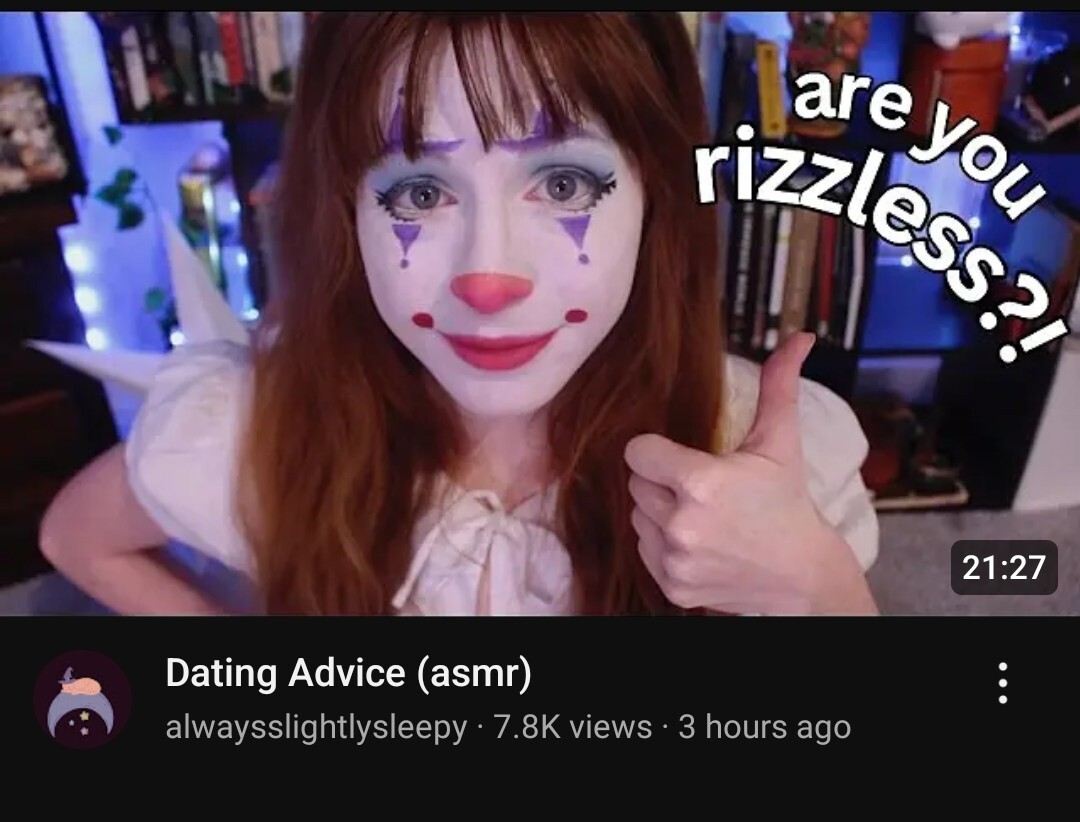 YouTube video from always slightly sleepy: "Dating Advice (asmr)". In the thumbnail she is wearing clown makeup and the text "are you rizzless?" next to her.