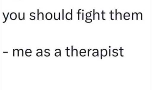fight them - me ad a therapist 