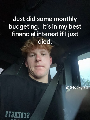 Just did some monthly budgeting. It's in my best financial interest if I just died. (Screencap from TikTok)