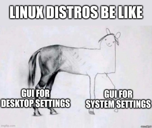 Meme with unfinished horse drawing. Left side the horse drawing is professionally made at the horses back, on the right it looks like a child's stick figure drawing. Caption: "Linux distros be like: GUI for desktop settings (left), GUI for system settings (right).